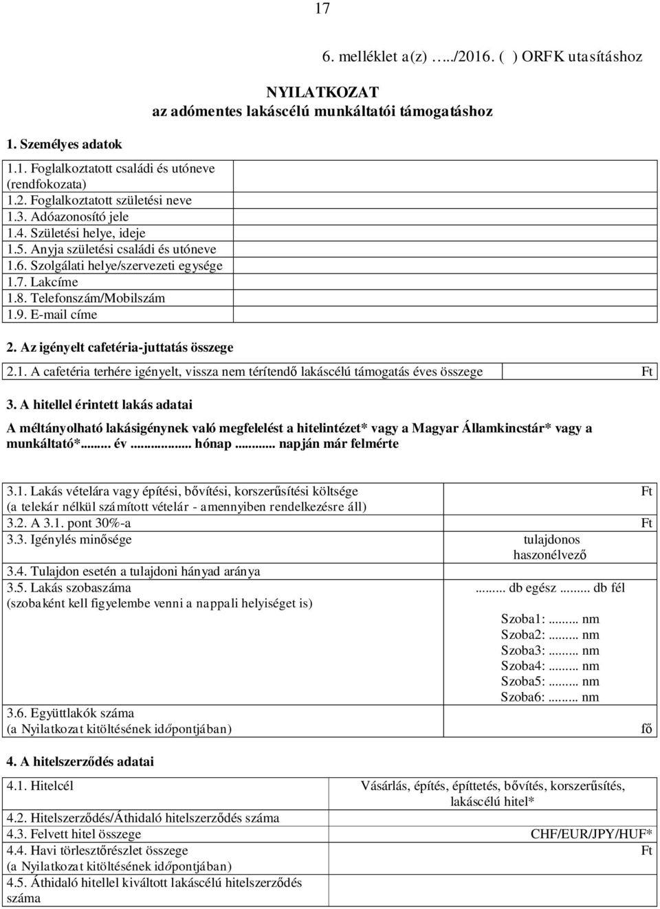 ( ) ORFK utasításhoz NYILATKOZAT az adómentes lakáscélú munkáltatói támogatáshoz 2.1. A cafetéria terhére igényelt, vissza nem térítendő lakáscélú támogatás éves összege 3.