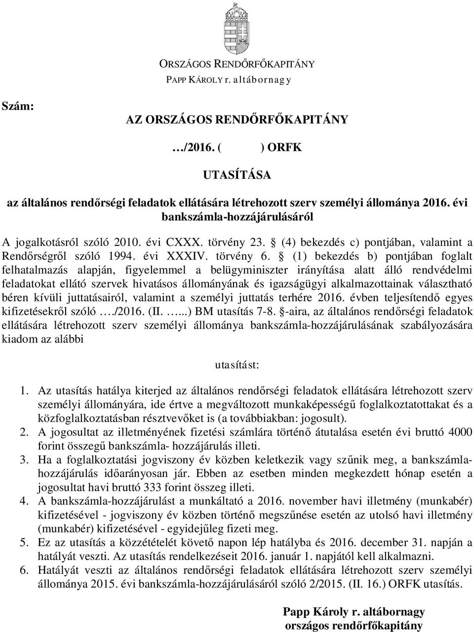 (4) bekezdés c) pontjában, valamint a Rendőrségről szóló 1994. évi XXXIV. törvény 6.