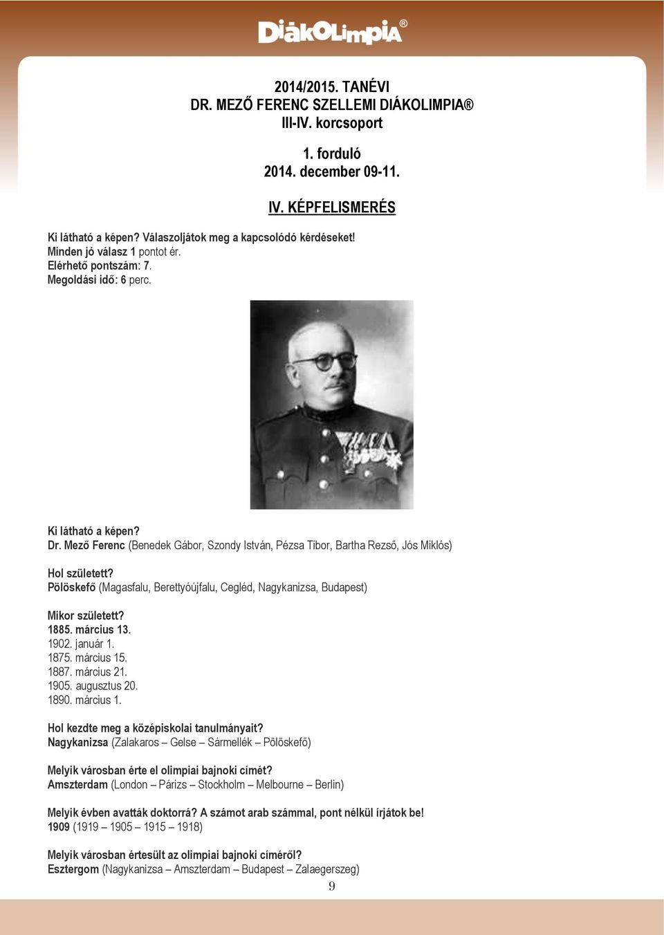 Pölöskefő (Magasfalu, Berettyóújfalu, Cegléd, Nagykanizsa, Budapest) Mikor született? 1885. március 13. 1902. január 1. 1875. március 15. 1887. március 21. 1905. augusztus 20. 1890. március 1. Hol kezdte meg a középiskolai tanulmányait?