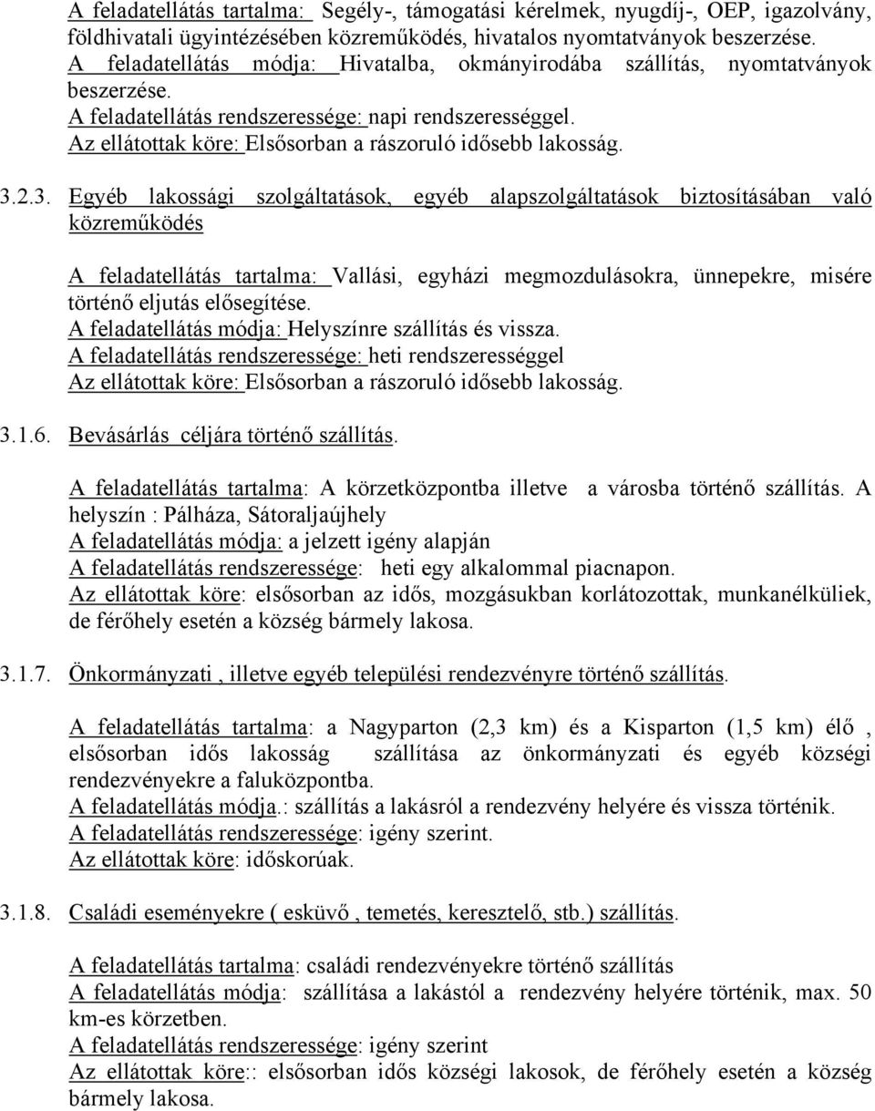 Az ellátottak köre: Elsősorban a rászoruló idősebb lakosság. 3.