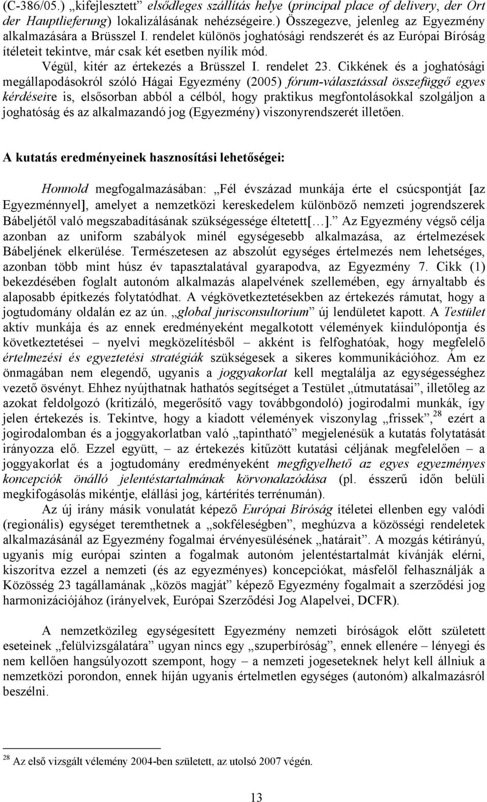 Végül, kitér az értekezés a Brüsszel I. rendelet 23.