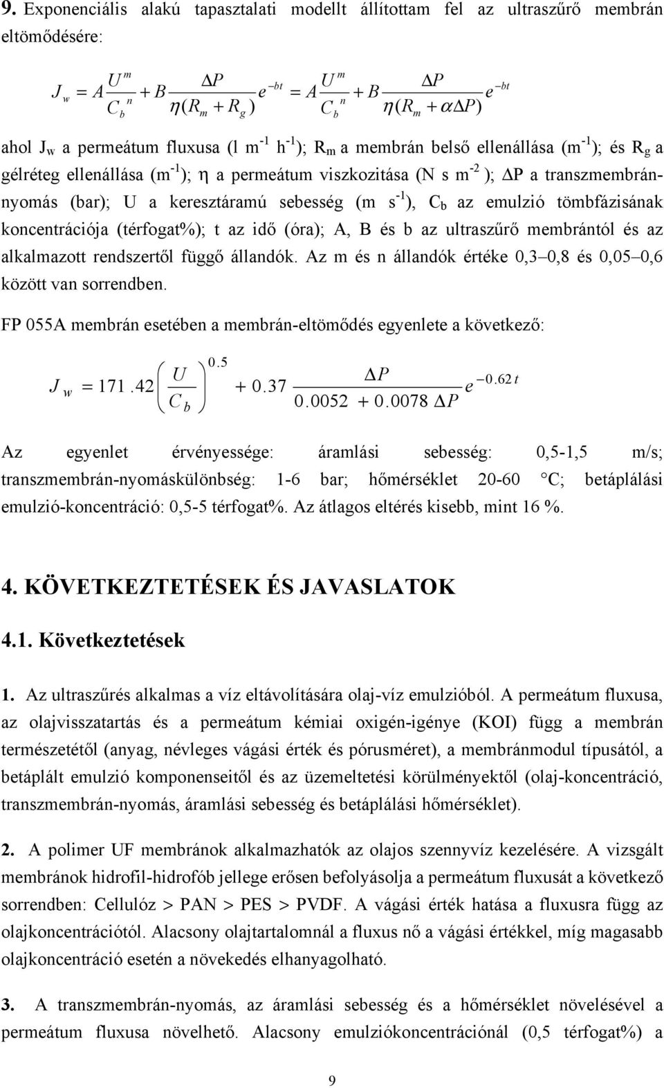 töbfázisának koncentrációja (térfogat%); t az idő (óra); A, B és b az ultraszűrő ebrántól és az alkalazott rendszertől függő állandók.