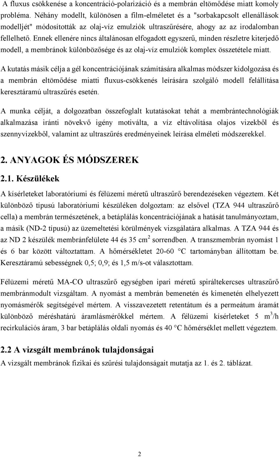 Ennek ellenére nincs általánosan elfogadott egyszerű, inden részletre kiterjedő odell, a ebránok különbözősége és az olaj-víz eulziók koplex összetétele iatt.