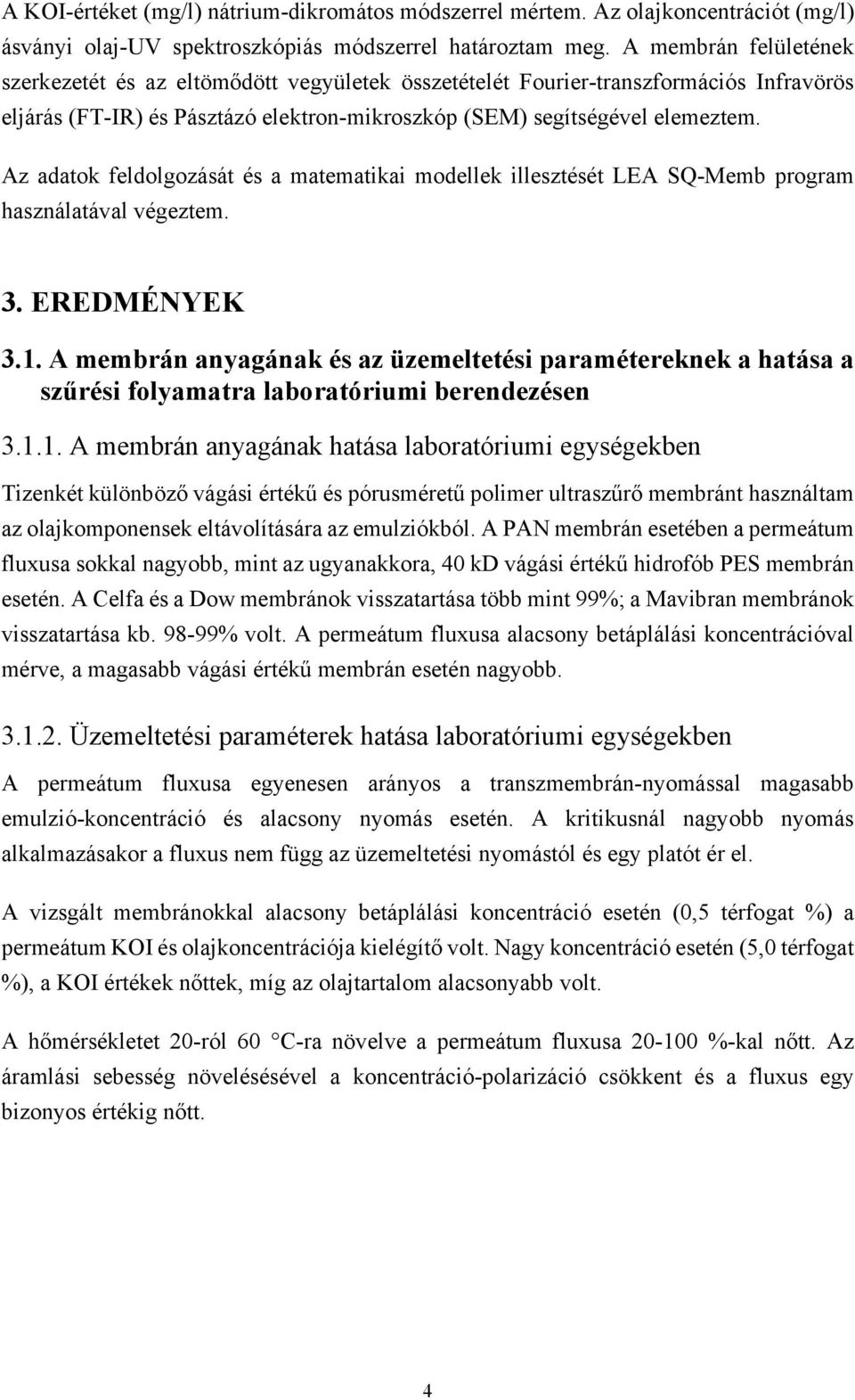 Az adatok feldolgozását és a ateatikai odellek illesztését LEA SQ-Meb progra használatával végezte. 3. EREDMÉNYEK 3.1.