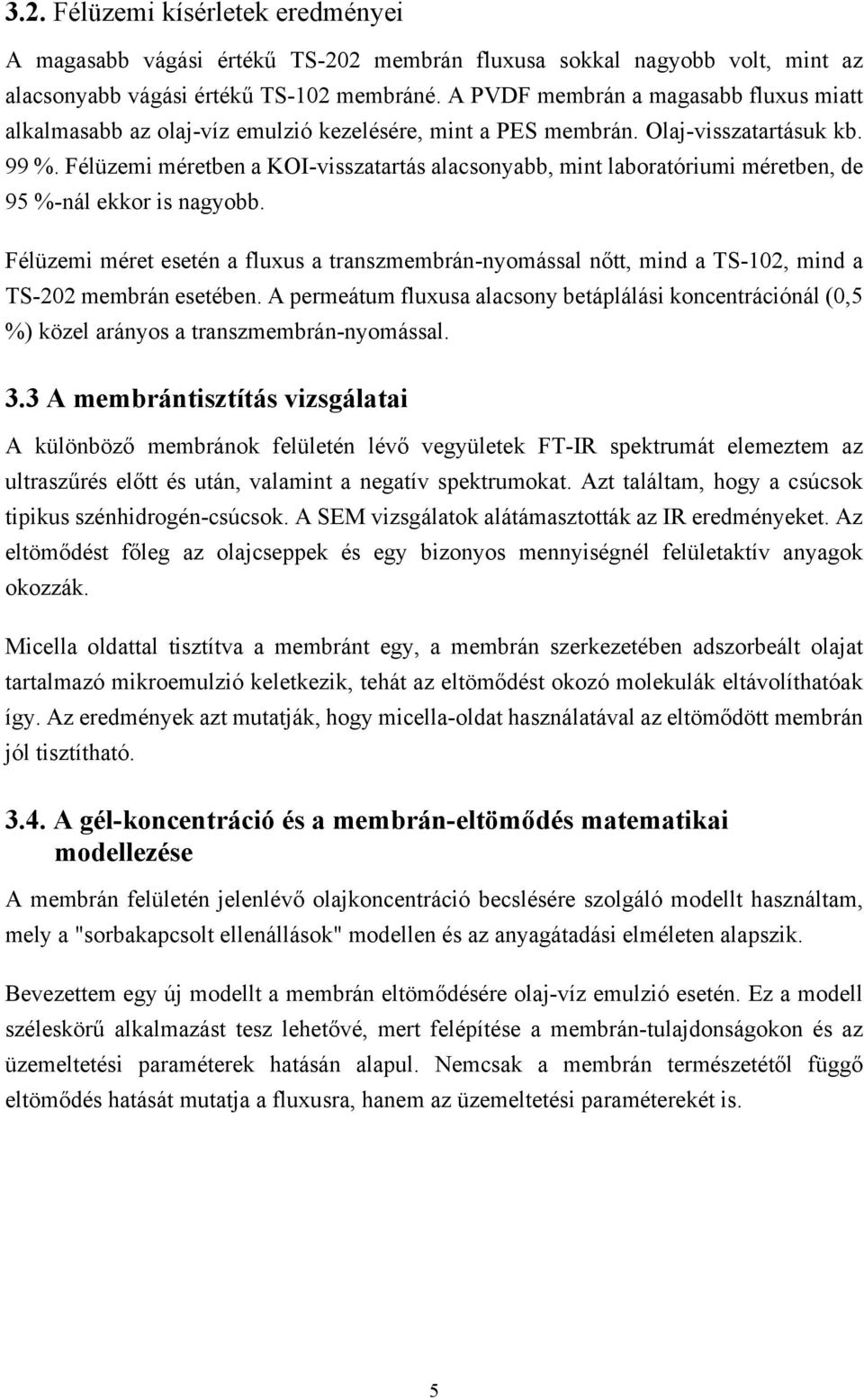 Félüzei éretben a KOI-visszatartás alacsonyabb, int laboratóriui éretben, de 95 %-nál ekkor is nagyobb.