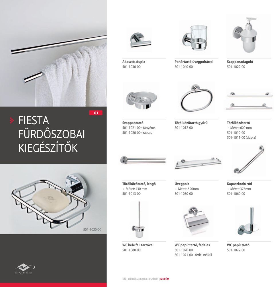 Törölközőtartó, lengő Méret: 430 mm 501-1013-00 Üvegpolc Méret: 520mm 501-1050-00 Kapaszkodó rúd Méret: 375mm 501-1060-00 501-1020-00 WC