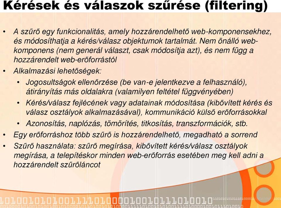 átirányítás más oldalakra (valamilyen feltétel függvényében) Kérés/válasz fejlécének vagy adatainak módosítása (kibővített kérés és válasz osztályok alkalmazásával), kommunikáció külső erőforrásokkal