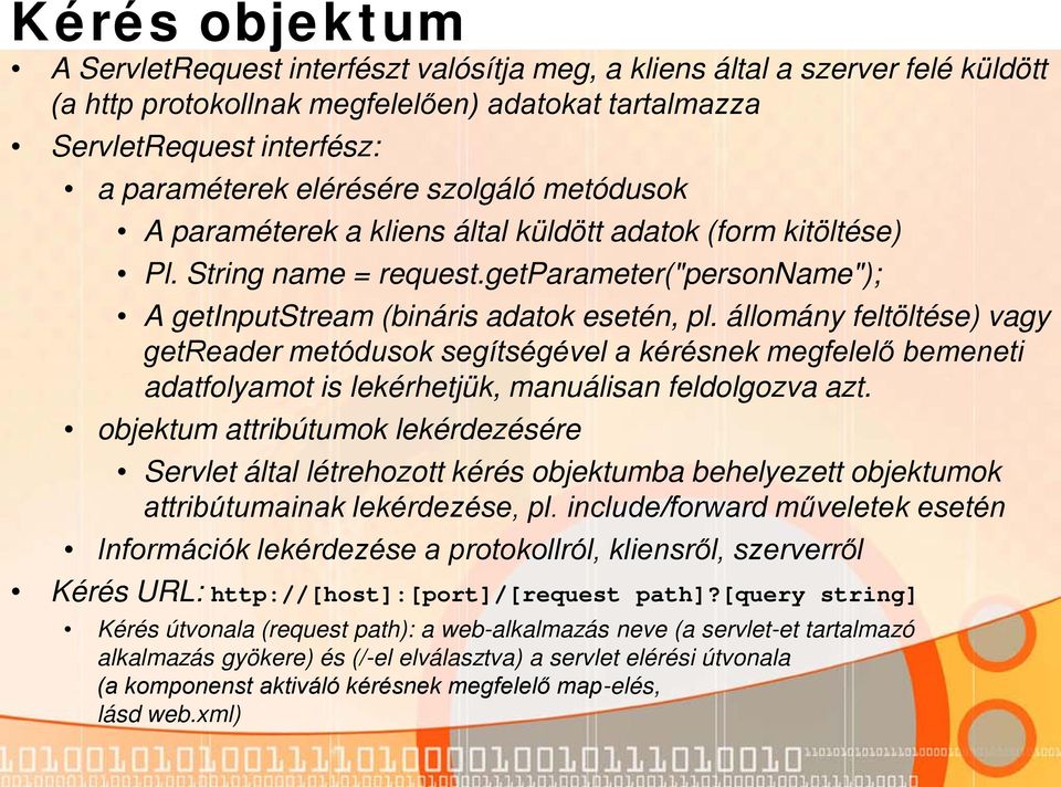 állomány feltöltése) vagy getreader metódusok segítségével a kérésnek megfelelő bemeneti adatfolyamot is lekérhetjük, manuálisan feldolgozva azt.