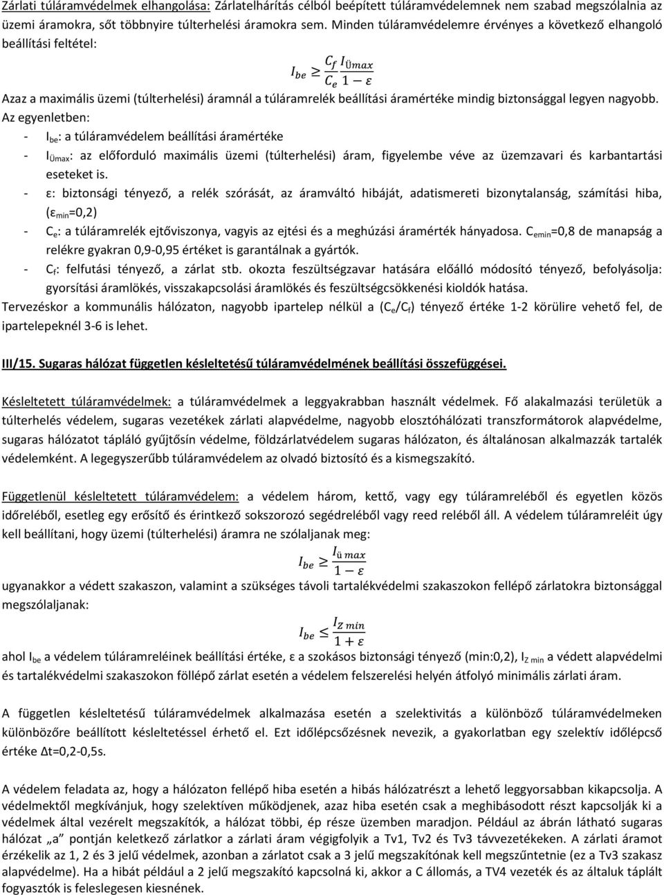 Az egyenletben: - I be : a túláramvédelem beállítási áramértéke - I Ümax : az előforduló maximális üzemi (túlterhelési) áram, figyelembe véve az üzemzavari és karbantartási eseteket is.