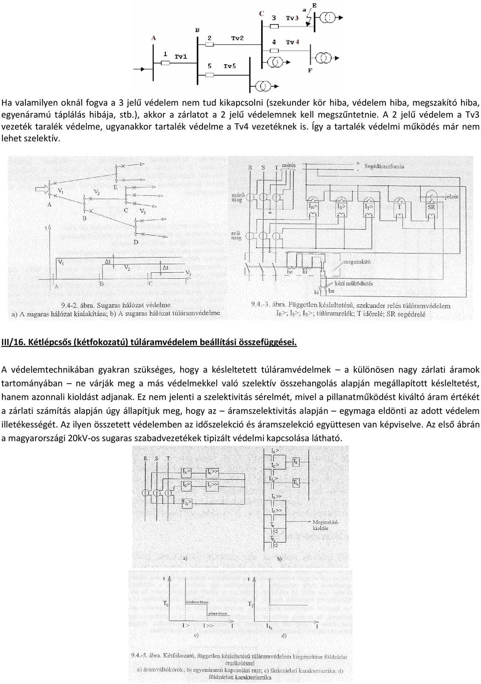 Így a tartalék védelmi működés már nem lehet szelektív. III/16. Kétlépcsős (kétfokozatú) túláramvédelem beállítási összefüggései.