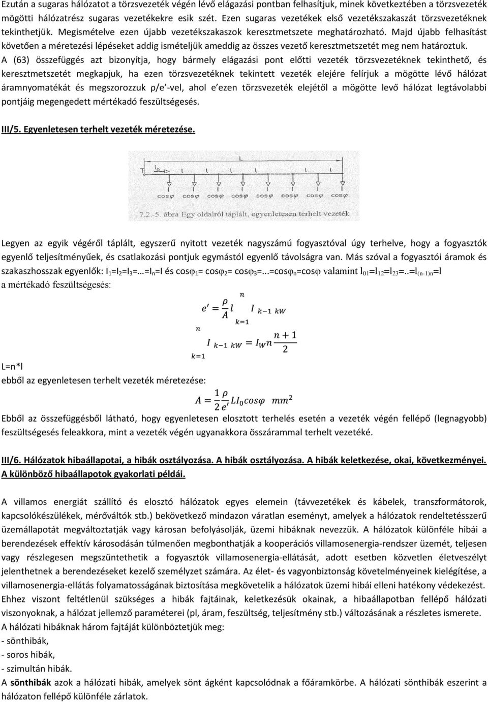 Majd újabb felhasítást követően a méretezési lépéseket addig ismételjük ameddig az összes vezető keresztmetszetét meg nem határoztuk.