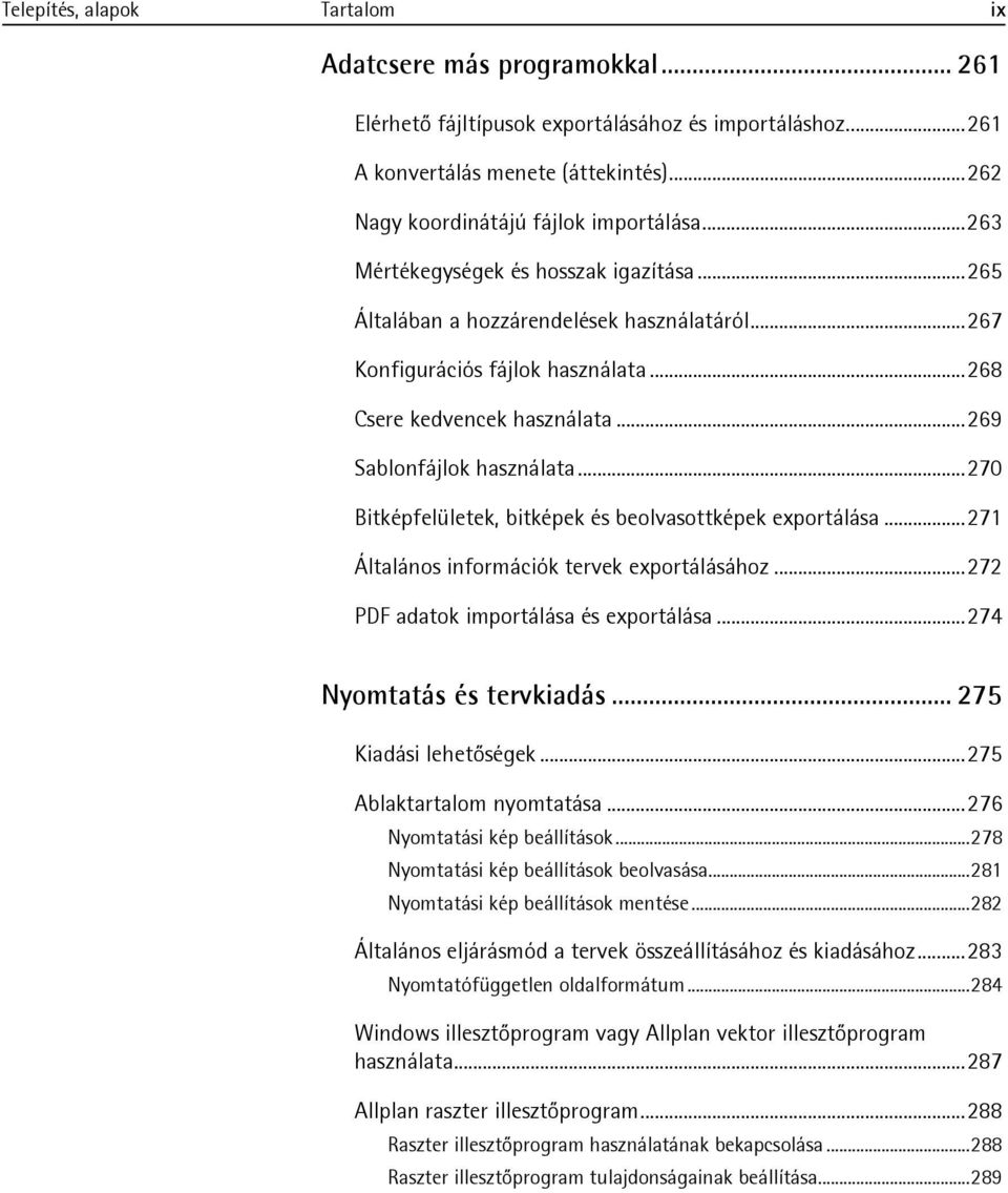 .. 270 Bitképfelületek, bitképek és beolvasottképek exportálása... 271 Általános információk tervek exportálásához... 272 PDF adatok importálása és exportálása... 274 Nyomtatás és tervkiadás.