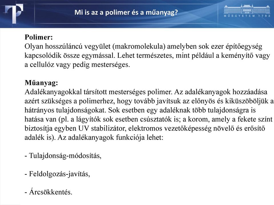 Az adalékanyagok hozzáadása azért szükséges a polimerhez, hogy tovább javítsuk az előnyös és kiküszöböljük a hátrányos tulajdonságokat.