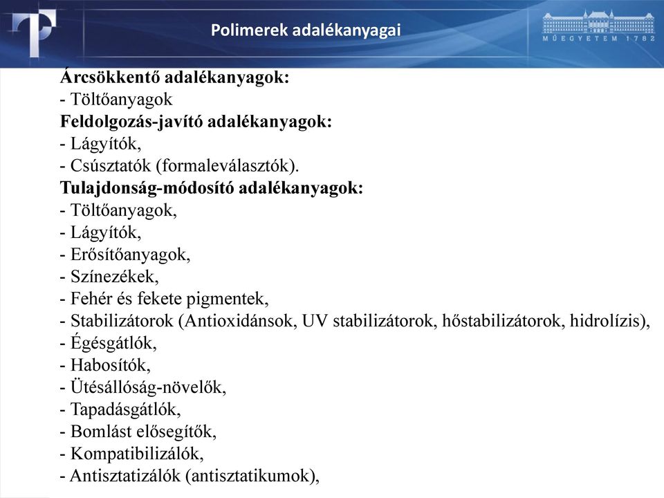 Tulajdonság-módosító adalékanyagok: - Töltőanyagok, - Lágyítók, - Erősítőanyagok, - Színezékek, - Fehér és fekete pigmentek,