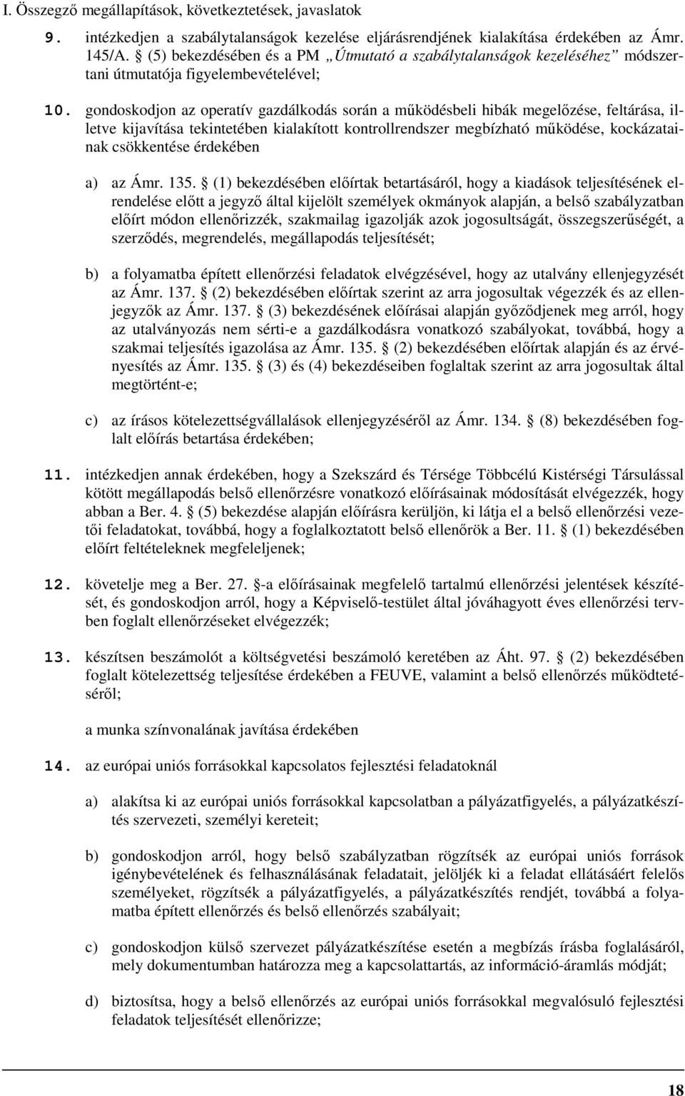 gondoskodjon az operatív gazdálkodás során a mőködésbeli hibák megelızése, feltárása, illetve kijavítása tekintetében kialakított kontrollrendszer megbízható mőködése, kockázatainak csökkentése