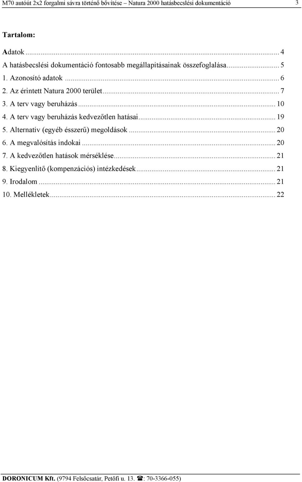Az érintett Natura 2000 terület...7 3. A terv vagy beruházás... 10 4. A terv vagy beruházás kedvezőtlen hatásai... 19 5.