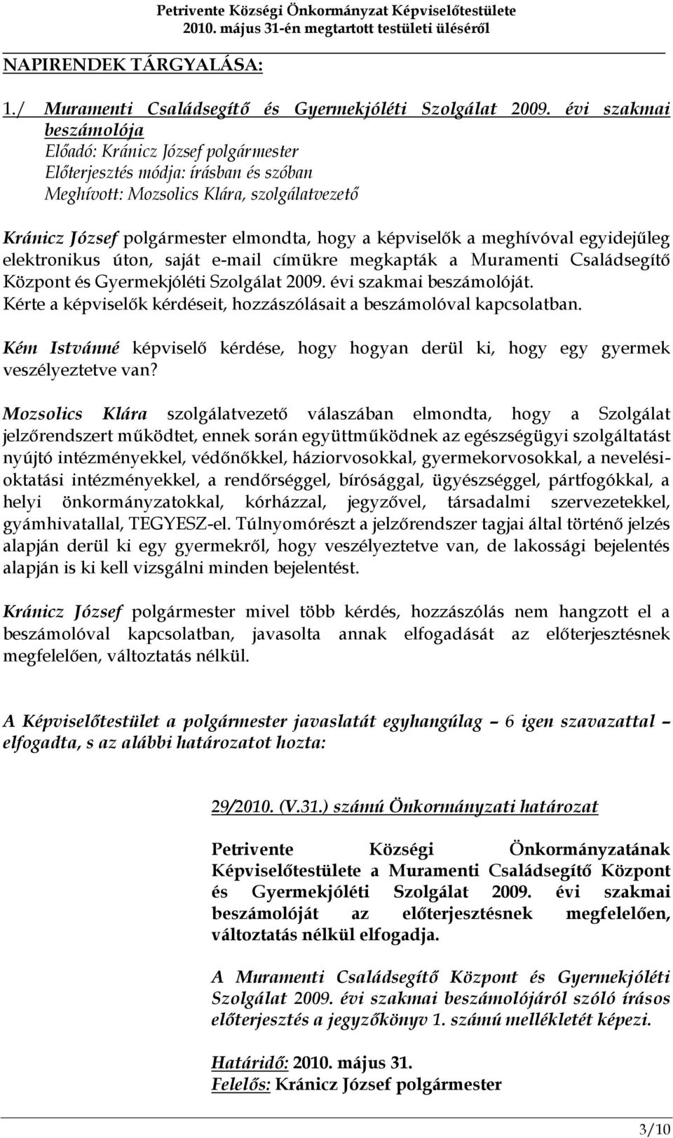 a meghívóval egyidejűleg elektronikus úton, saját e-mail címükre megkapták a Muramenti Családsegítő Központ és Gyermekjóléti Szolgálat 2009. évi szakmai beszámolóját.