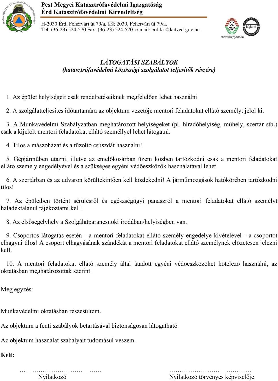 A szolgálatteljesítés időtartamára az objektum vezetője mentori feladatokat ellátó személyt jelöl ki. 3. A Munkavédelmi Szabályzatban meghatározott helyiségeket (pl.