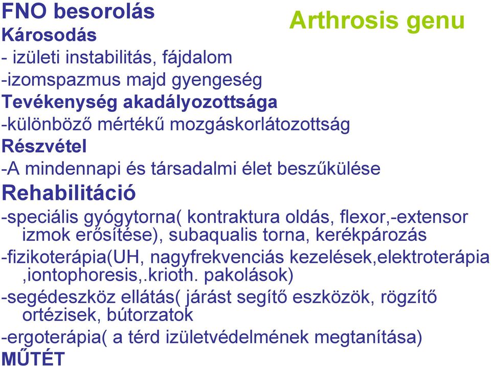 oldás, flexor,-extensor izmok erősítése), subaqualis torna, kerékpározás -fizikoterápia(uh, nagyfrekvenciás