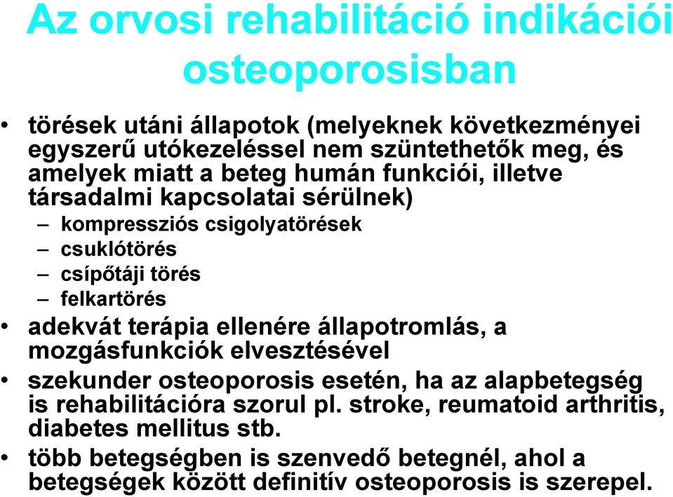 adekvát terápia ellenére állapotromlás, a mozgásfunkciók elvesztésével szekunder osteoporosis esetén, ha az alapbetegség is rehabilitációra szorul pl.