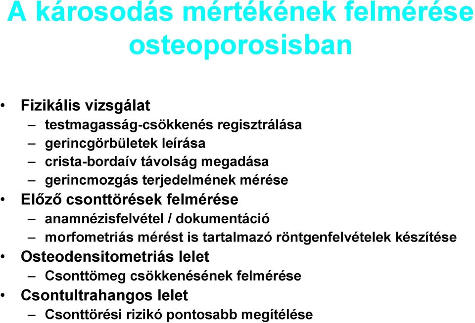 felmérése anamnézisfelvétel / dokumentáció morfometriás mérést is tartalmazó röntgenfelvételek készítése