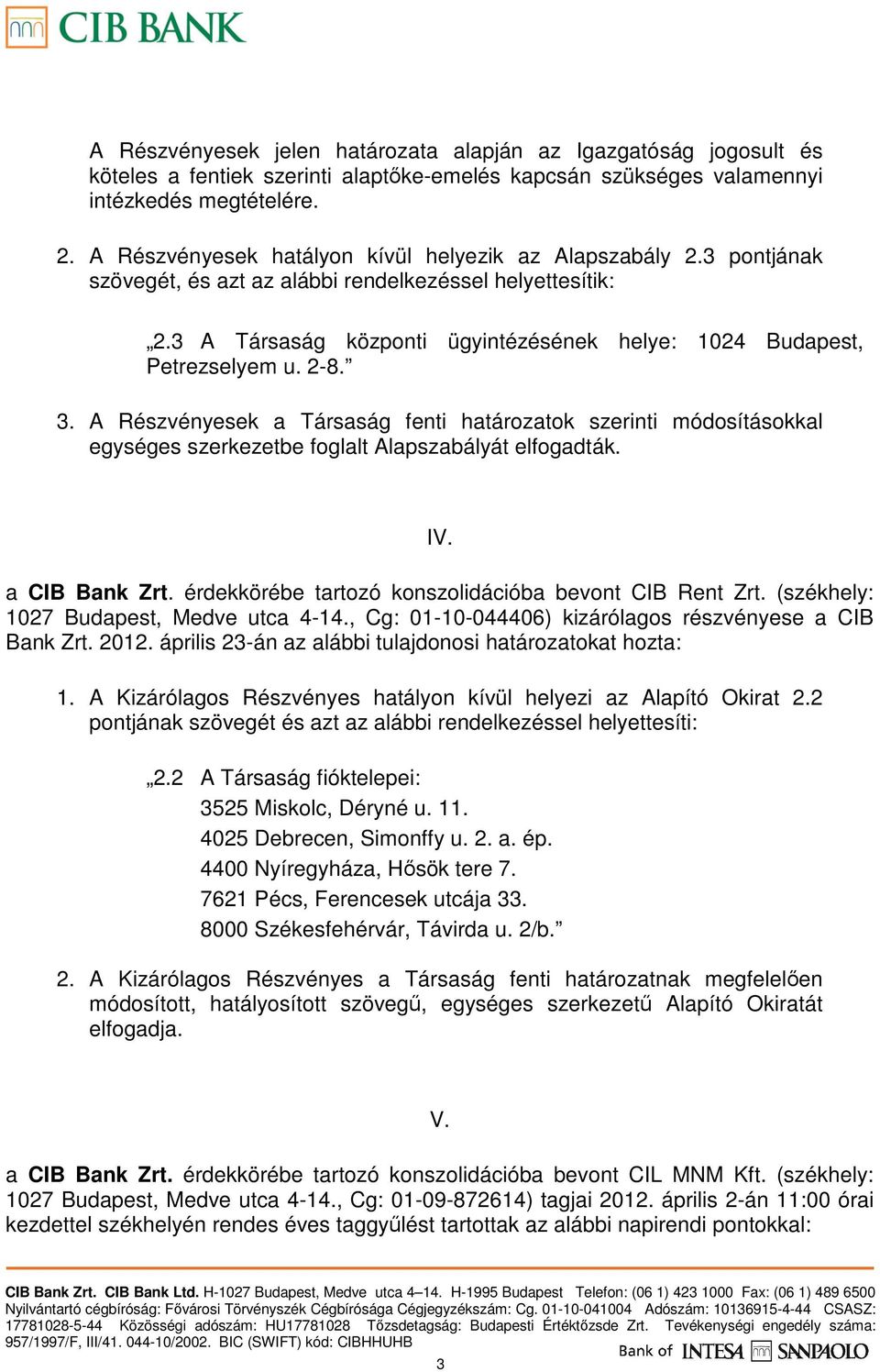 3 A Társaság központi ügyintézésének helye: 1024 Budapest, Petrezselyem u. 2-8. 3.