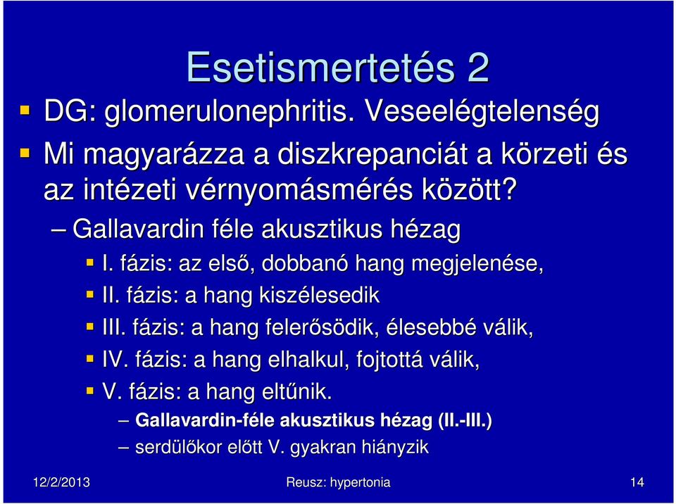 k Gallavardin féle f akusztikus hézagh I. fázis: f az elsı,, dobbanó hang megjelenése, II. fázis: f a hang kiszélesedik III.