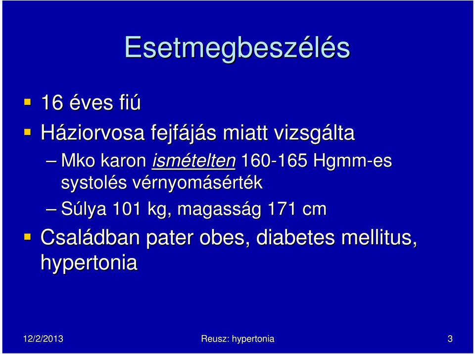 vérnyomv rnyomásérték Súlya 101 kg, magasság g 171 cm Családban