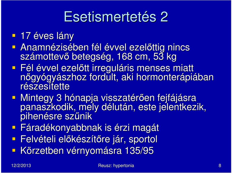 Mintegy 3 hónapja h visszatérıen fejfájásra panaszkodik, mely délutd lután, este jelentkezik, pihenésre szőnik