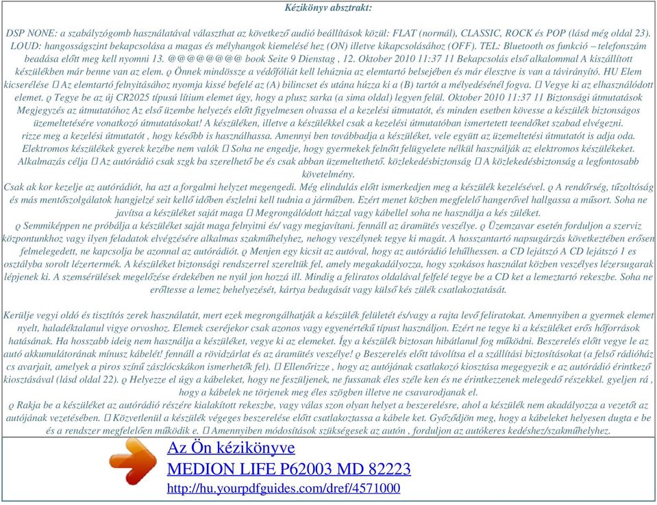@@@@@@@@ book Seite 9 Dienstag, 12. Oktober 2010 11:37 11 Bekapcsolás első alkalommal A kiszállított készülékben már benne van az elem.