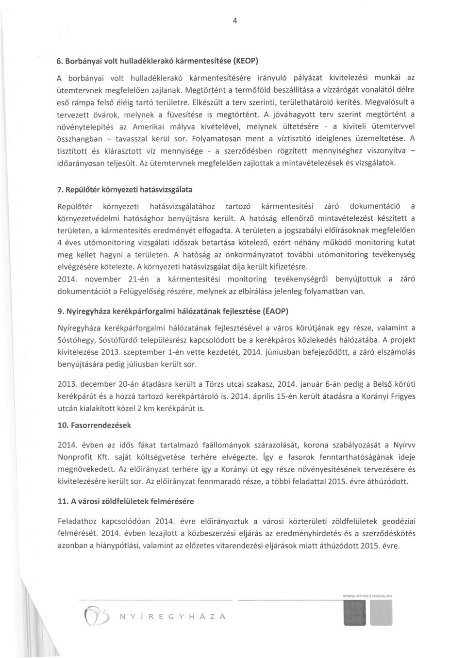 Megvalósult a tervezett övárok, melynek a füvesítése is megtörtént.