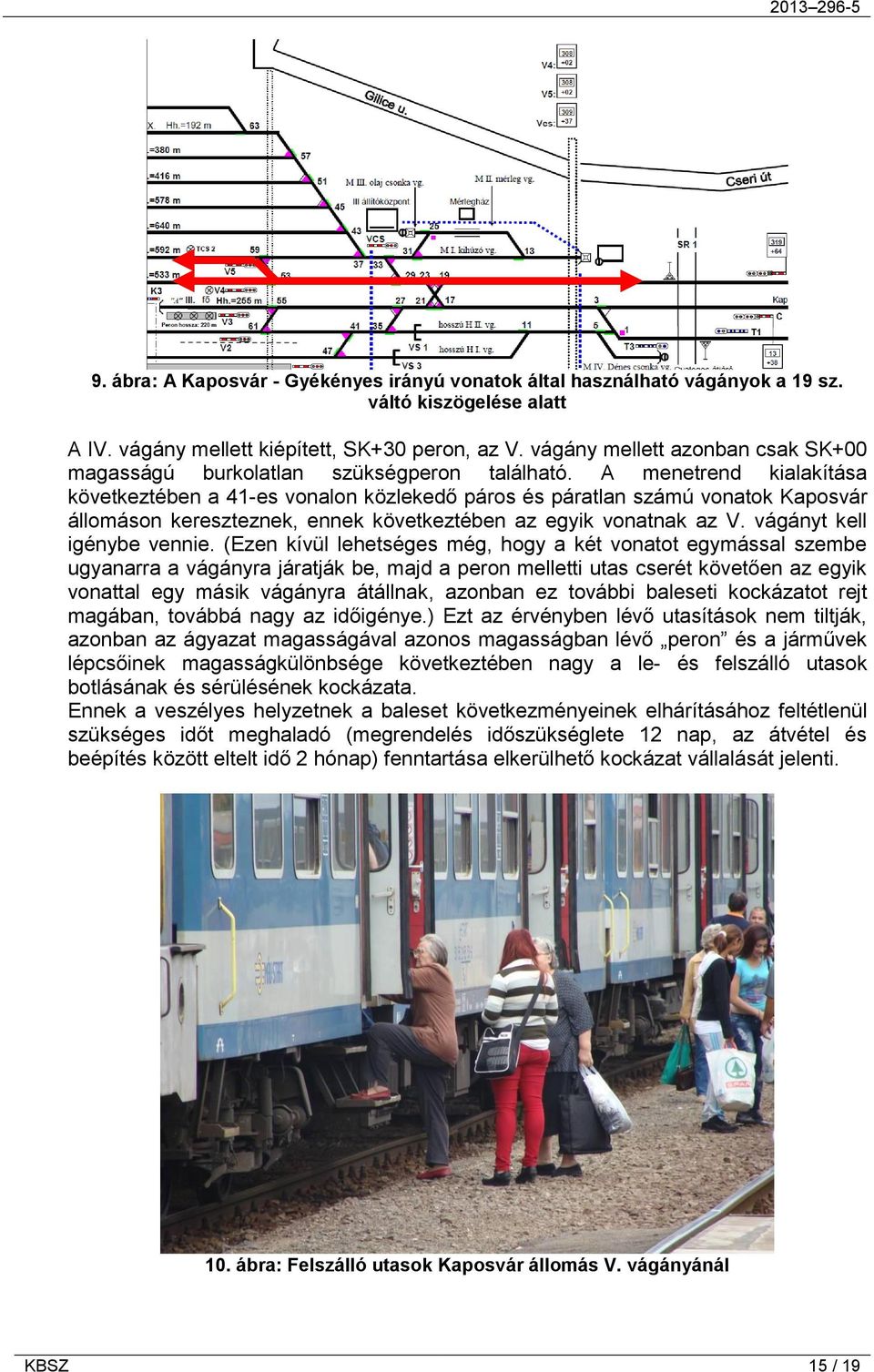 A menetrend kialakítása következtében a 41-es vonalon közlekedő páros és páratlan számú vonatok Kaposvár állomáson kereszteznek, ennek következtében az egyik vonatnak az V.