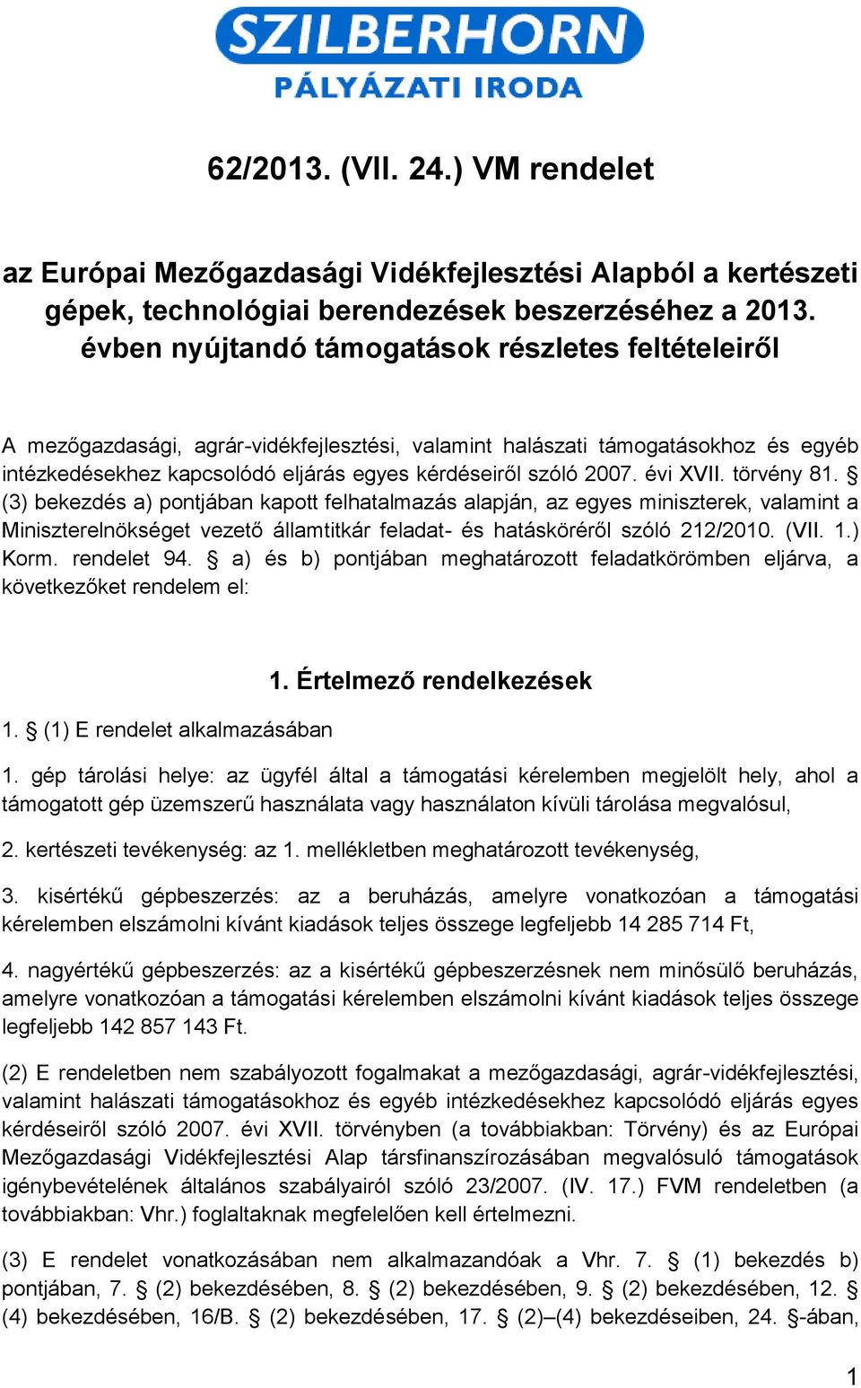 évi XVII. törvény 81. (3) bekezdés a) pontjában kapott felhatalmazás alapján, az egyes miniszterek, valamint a Miniszterelnökséget vezető államtitkár feladat- és hatásköréről szóló 212/2010. (VII. 1.