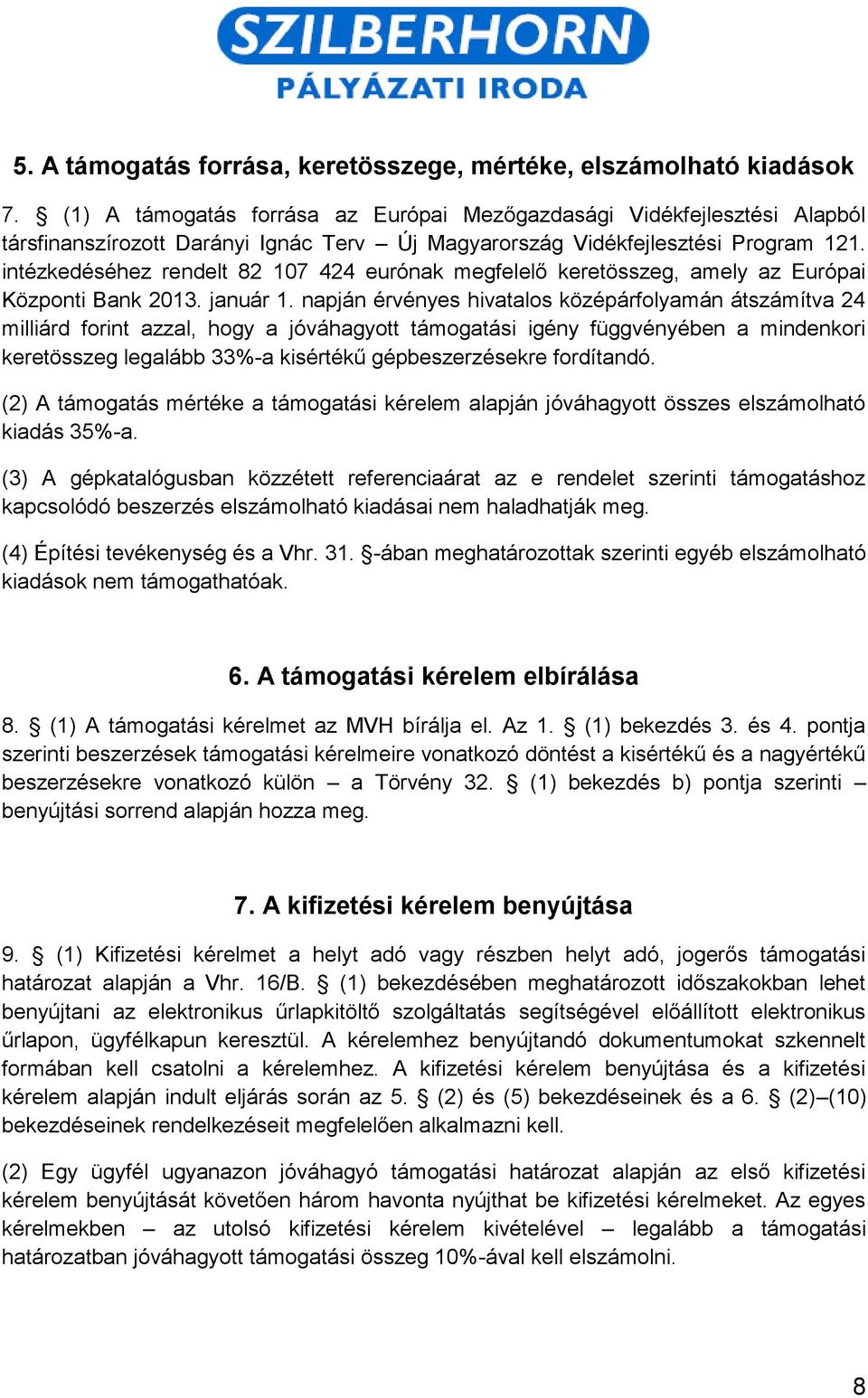 intézkedéséhez rendelt 82 107 424 eurónak megfelelő keretösszeg, amely az Európai Központi Bank 2013. január 1.