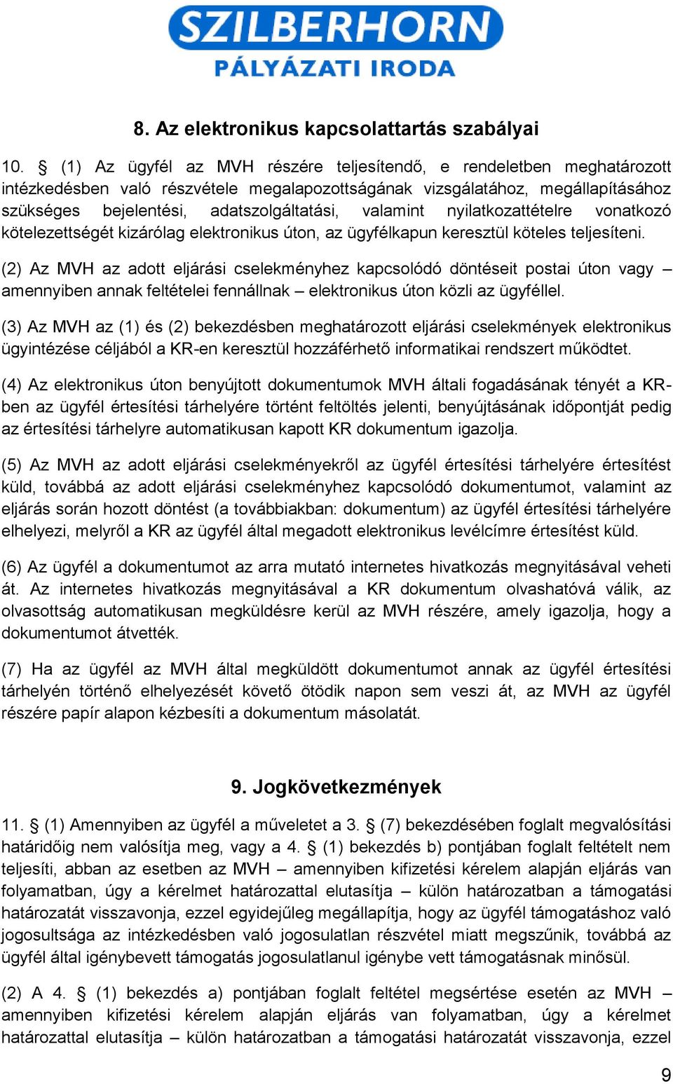 valamint nyilatkozattételre vonatkozó kötelezettségét kizárólag elektronikus úton, az ügyfélkapun keresztül köteles teljesíteni.