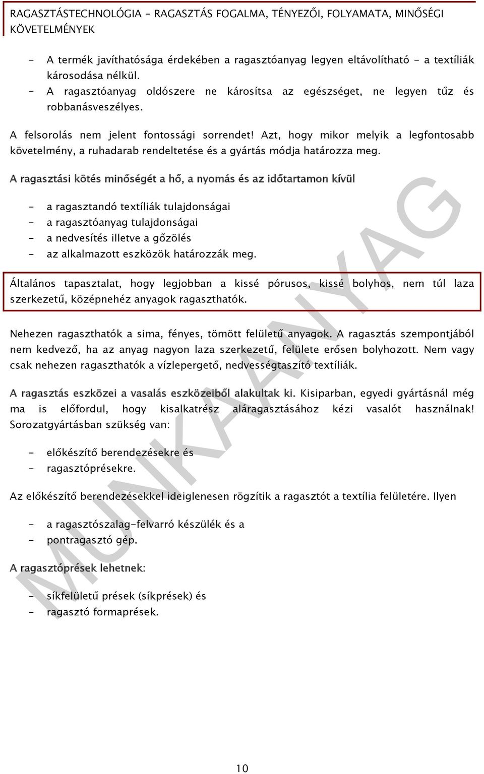 A ragasztási kötés minőségét a hő, a nyomás és az időtartamon kívül - a ragasztandó textíliák tulajdonságai - a ragasztóanyag tulajdonságai - a nedvesítés illetve a gőzölés - az alkalmazott eszközök