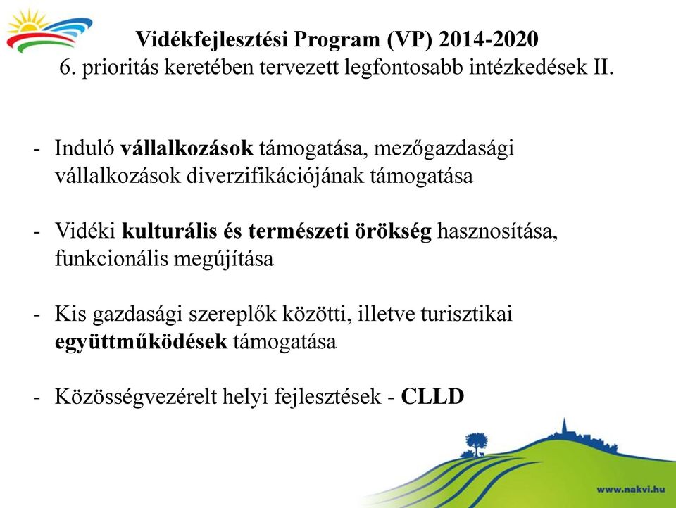 - Induló vállalkozások támogatása, mezőgazdasági vállalkozások diverzifikációjának támogatása -