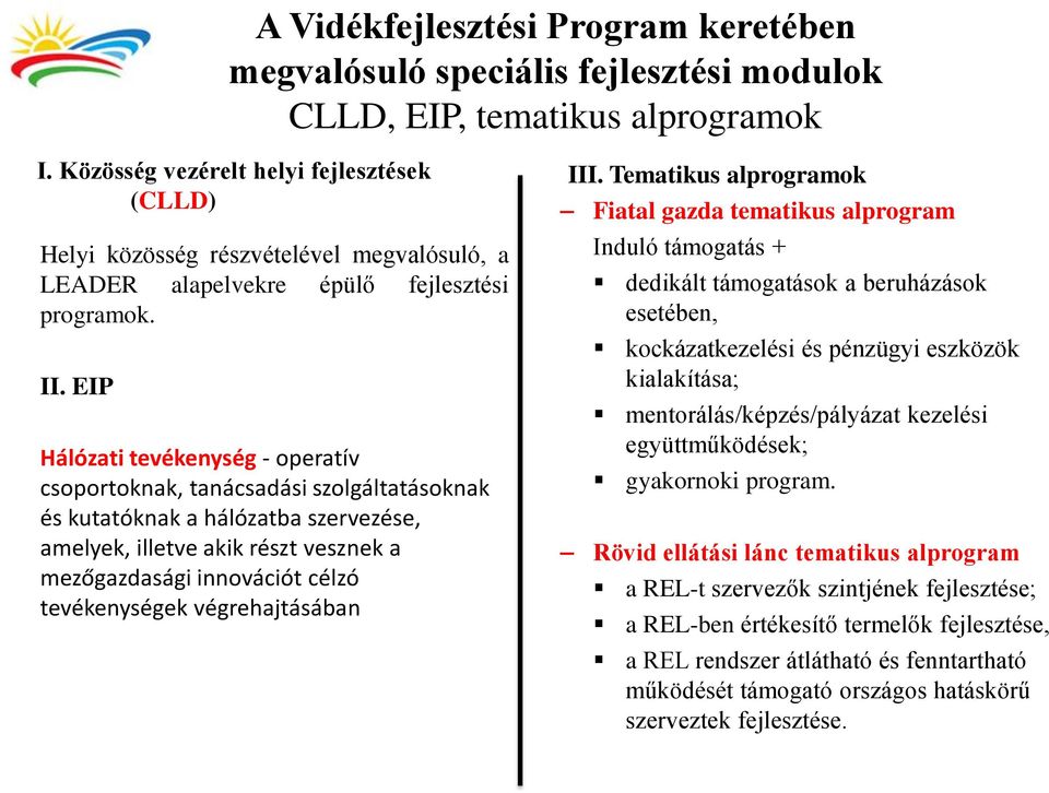 EIP Hálózati tevékenység - operatív csoportoknak, tanácsadási szolgáltatásoknak és kutatóknak a hálózatba szervezése, amelyek, illetve akik részt vesznek a mezőgazdasági innovációt célzó