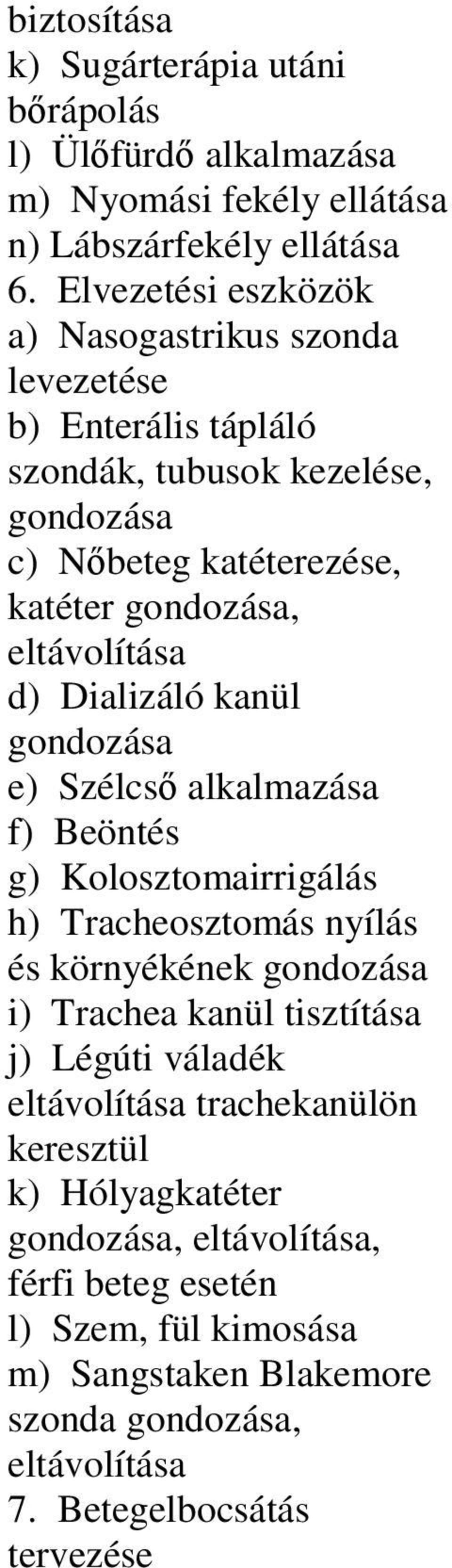 eltávolítása d) Dializáló kanül e) Szélcsı f) Beöntés g) Kolosztomairrigálás h) Tracheosztomás nyílás és környékének i) Trachea kanül tisztítása j)