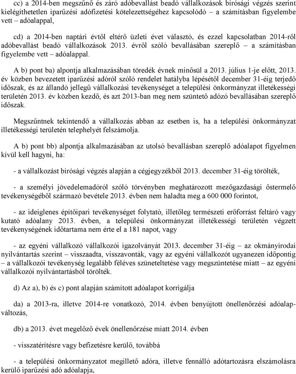 évről szóló bevallásában szereplő a számításban figyelembe vett adóalappal. A b) pont ba) alpontja alkalmazásában töredék évnek minősül a 2013. július 1-je előtt, 2013.