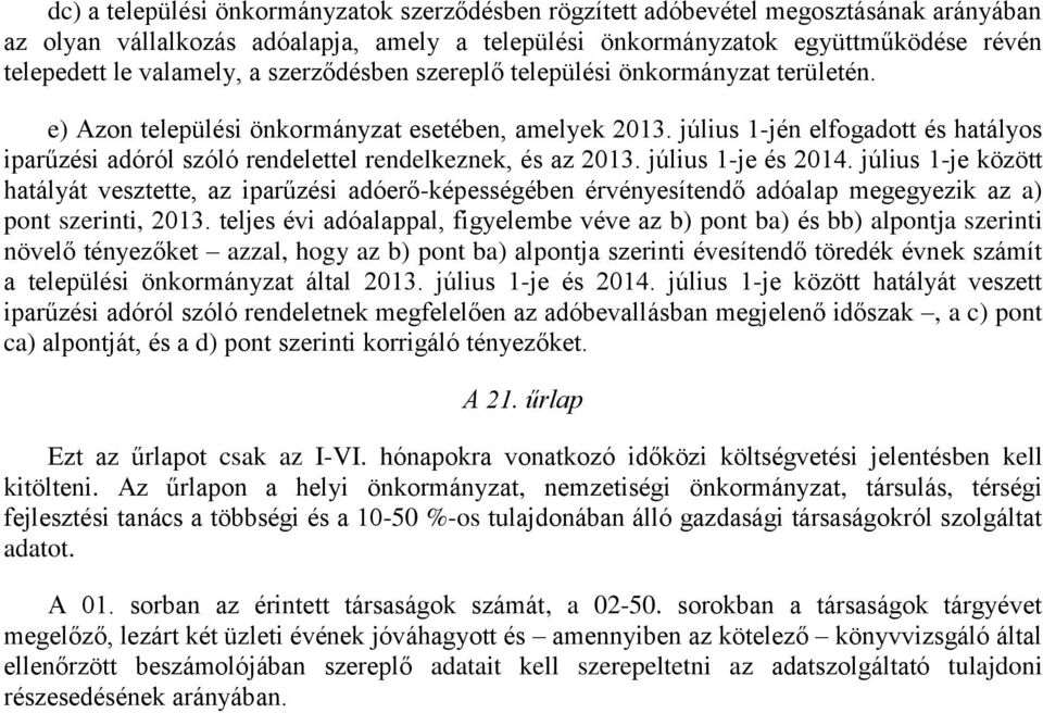 július 1-jén elfogadott és hatályos iparűzési adóról szóló rendelettel rendelkeznek, és az 2013. július 1-je és 2014.
