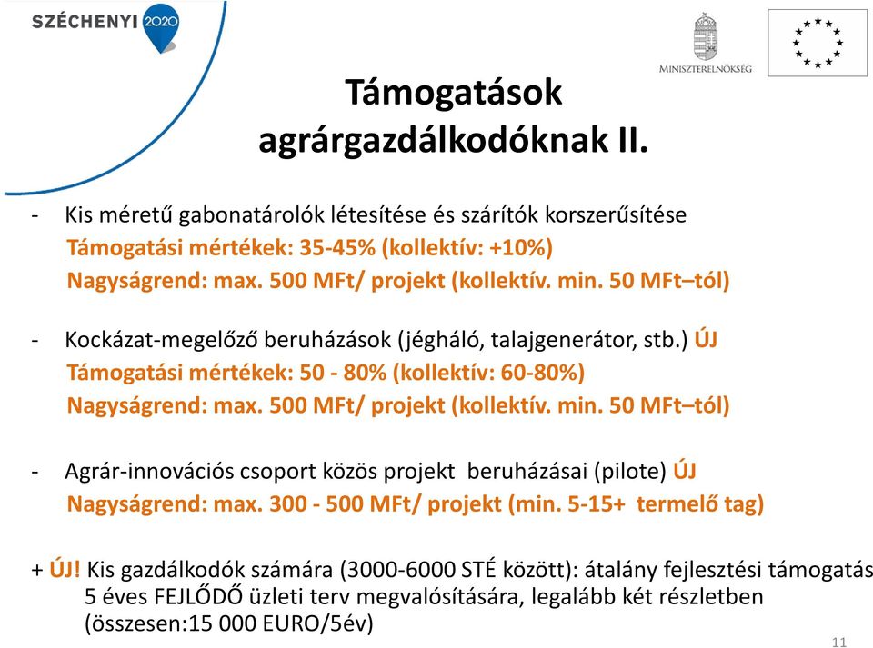 ) ÚJ Támogatási mértékek: 50-80% (kollektív: 60-80%) Nagyságrend: max. 500 MFt/ projekt (kollektív. min.