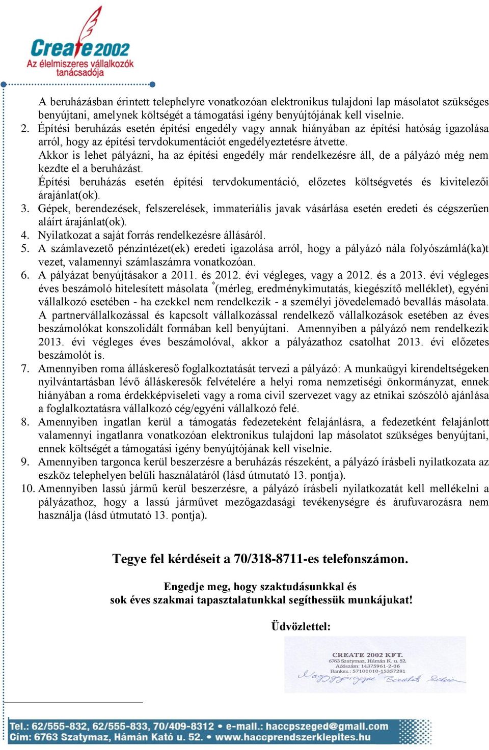 Akkor is lehet pályázni, ha az építési engedély már rendelkezésre áll, de a pályázó még nem kezdte el a beruházást.