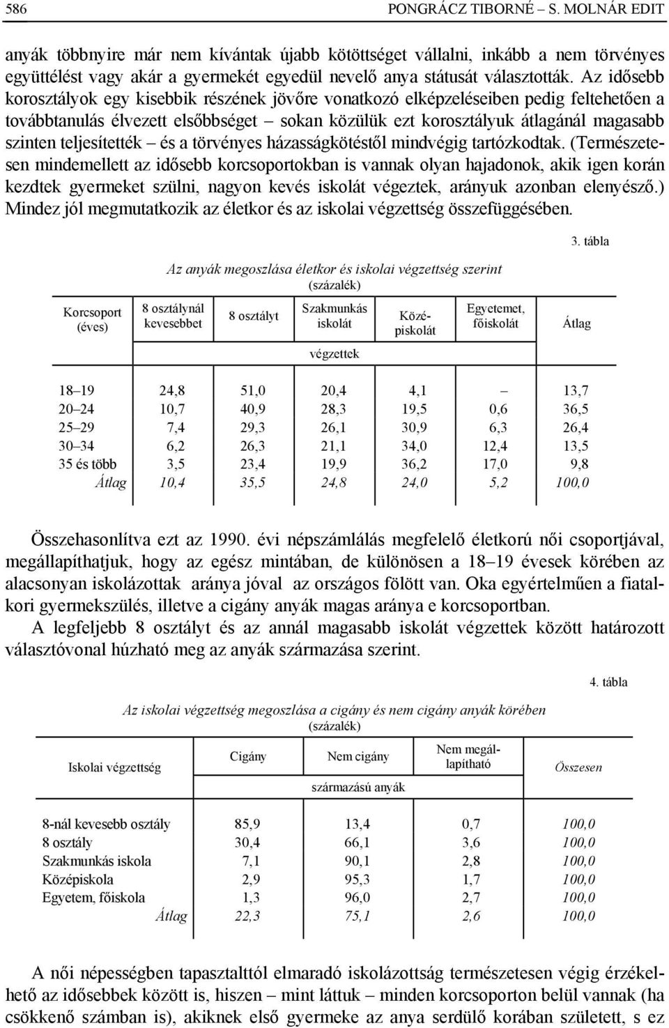 teljesítették és a törvényes házasságkötéstől mindvégig tartózkodtak.