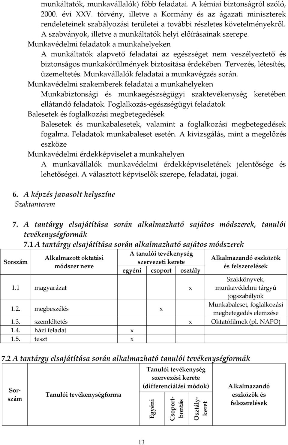 Munkavédelmi feladatok a munkahelyeken A munkáltatók alapvető feladatai az egészséget nem veszélyeztető és biztonságos munkakörülmények biztosítása érdekében. Tervezés, létesítés, üzemeltetés.