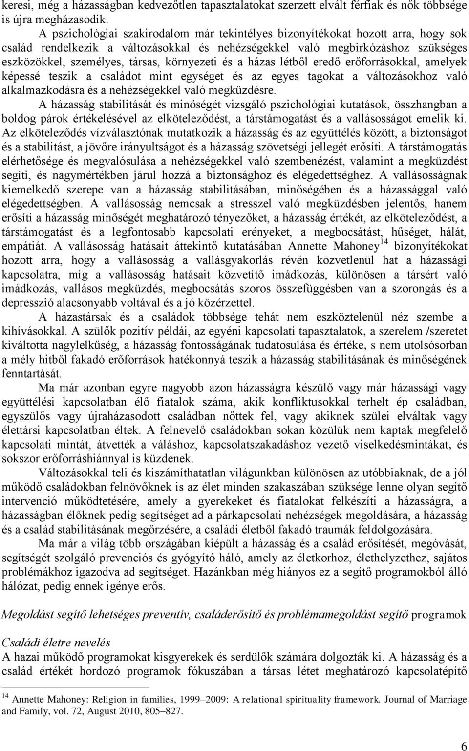 környezeti és a házas létből eredő erőforrásokkal, amelyek képessé teszik a családot mint egységet és az egyes tagokat a változásokhoz való alkalmazkodásra és a nehézségekkel való megküzdésre.