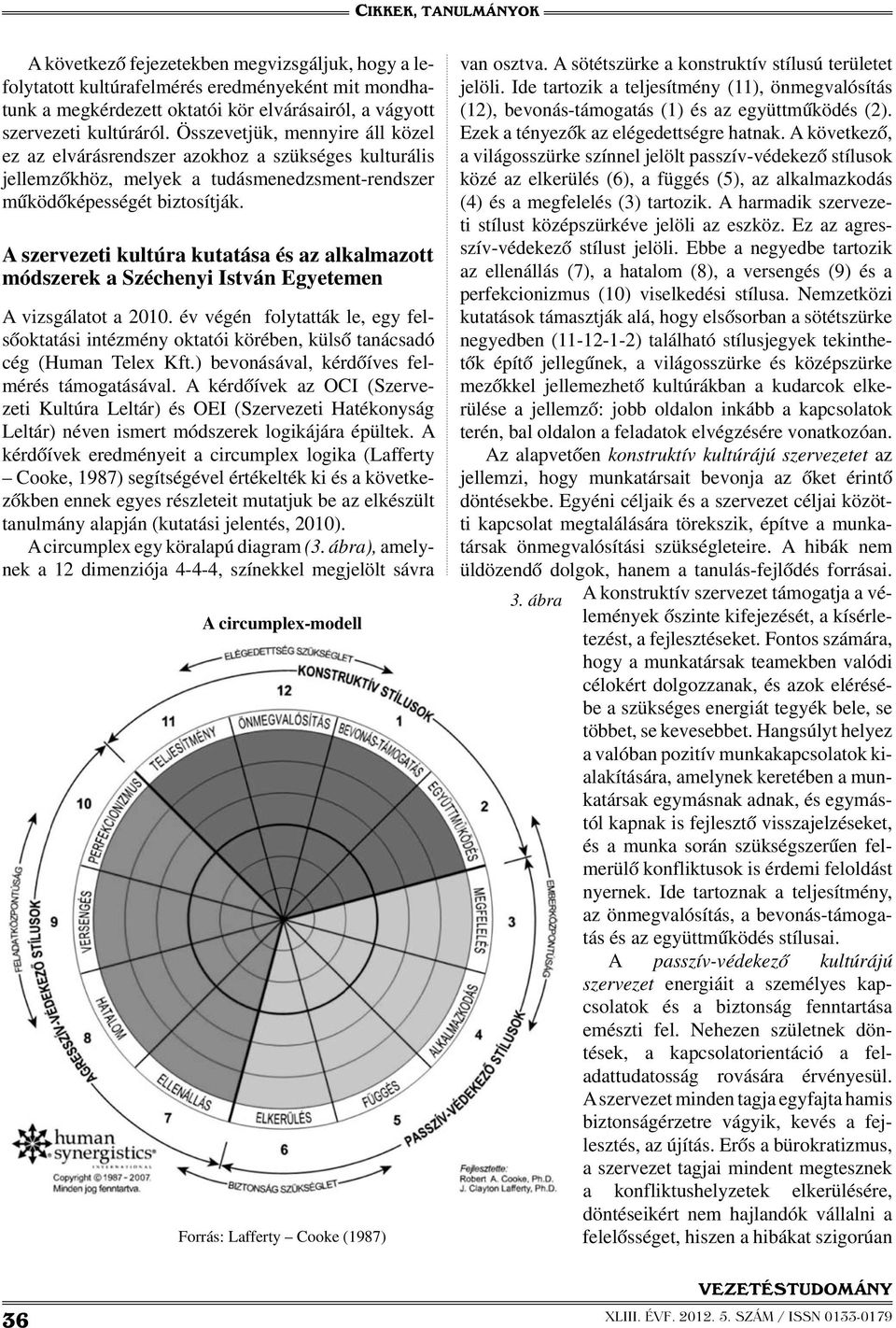 A szervezeti kultúra kutatása és az alkalmazott módszerek a Széchenyi István Egyetemen A vizsgálatot a 2010.