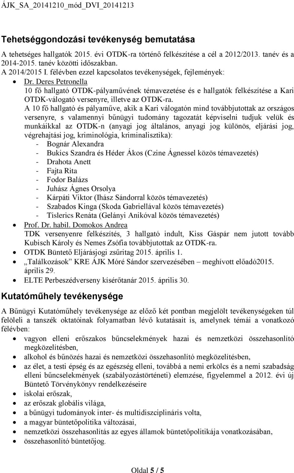 Deres Petronella 10 fő hallgató OTDK-pályaművének témavezetése és e hallgatók felkészítése a Kari OTDK-válogató versenyre, illetve az OTDK-ra.