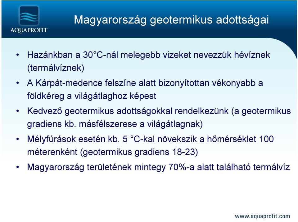 adottságokkal rendelkezünk (a geotermikus gradiens kb. másfélszerese a világátlagnak) Mélyfúrások esetén kb.