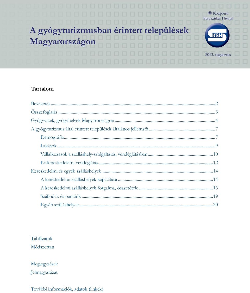 ..9 Vállalkozások a szálláshely-szolgáltatás, vendéglátásban...10 Kiskereskedelem, vendéglátás...12 Kereskedelmi és egyéb szálláshelyek.